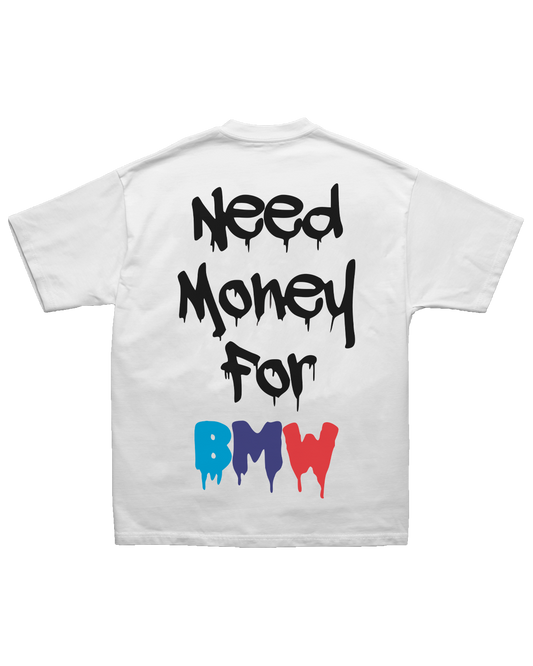 Tee Need Money for BMW